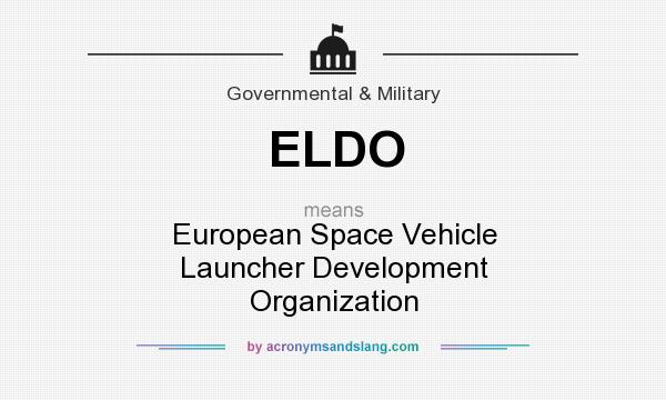 What does ELDO mean? It stands for European Space Vehicle Launcher Development Organization