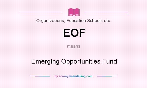 What does EOF mean? It stands for Emerging Opportunities Fund