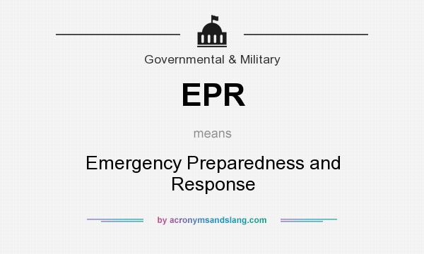 What does EPR mean? It stands for Emergency Preparedness and Response