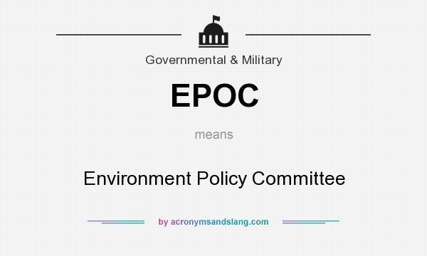 What does EPOC mean? It stands for Environment Policy Committee