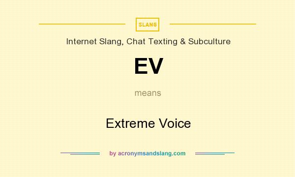 What does EV mean? It stands for Extreme Voice