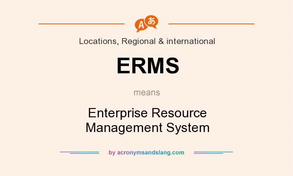 What does ERMS mean? It stands for Enterprise Resource Management System