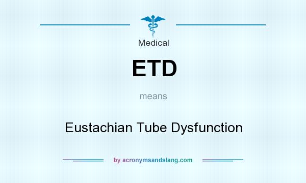 What does ETD mean? It stands for Eustachian Tube Dysfunction