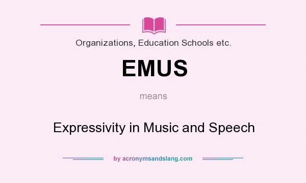 What does EMUS mean? It stands for Expressivity in Music and Speech