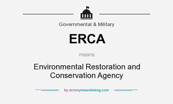 What does ERCA mean? It stands for Environmental Restoration and Conservation Agency