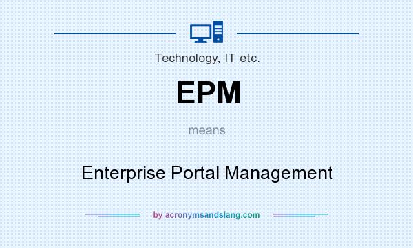 What does EPM mean? It stands for Enterprise Portal Management