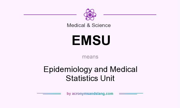 What does EMSU mean? It stands for Epidemiology and Medical Statistics Unit