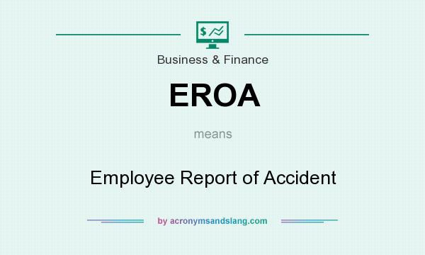 What does EROA mean? It stands for Employee Report of Accident