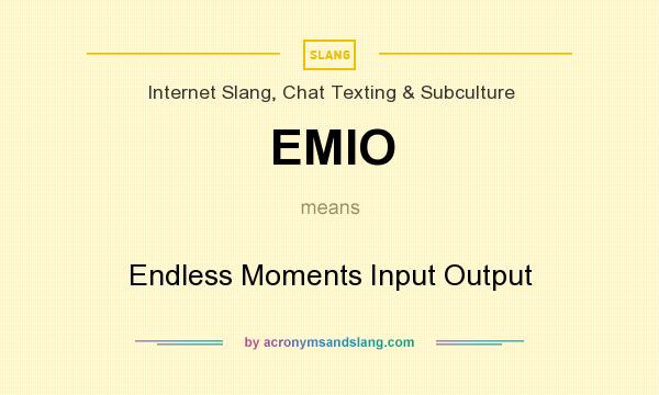 What does EMIO mean? It stands for Endless Moments Input Output