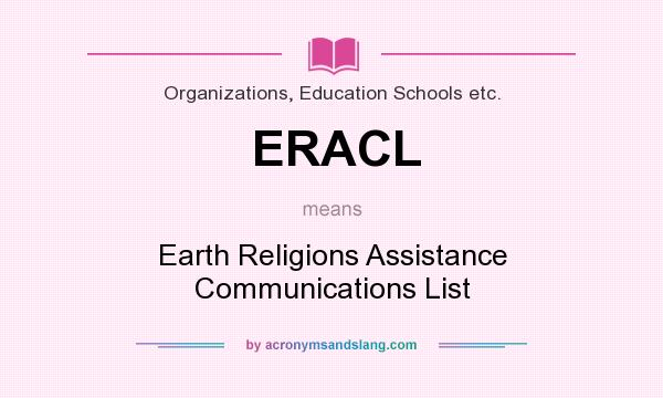 What does ERACL mean? It stands for Earth Religions Assistance Communications List