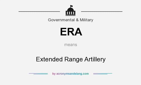 What does ERA mean? It stands for Extended Range Artillery