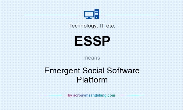 What does ESSP mean? It stands for Emergent Social Software Platform
