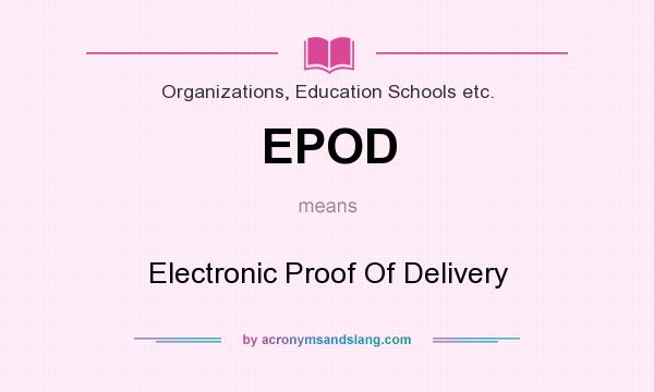 What does EPOD mean? It stands for Electronic Proof Of Delivery