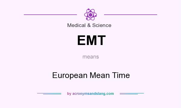 What does EMT mean? It stands for European Mean Time