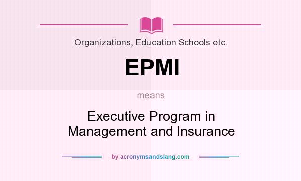 What does EPMI mean? It stands for Executive Program in Management and Insurance