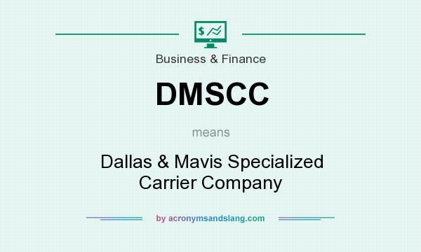 What does DMSCC mean? It stands for Dallas & Mavis Specialized Carrier Company