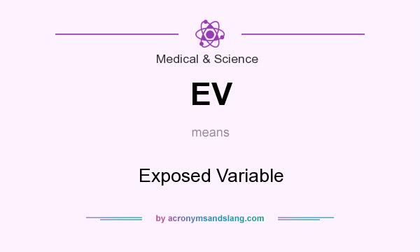 What does EV mean? It stands for Exposed Variable