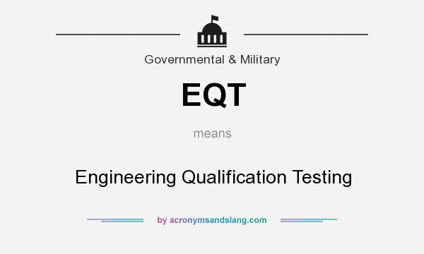 What does EQT mean? It stands for Engineering Qualification Testing
