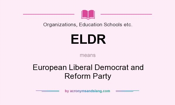 What does ELDR mean? It stands for European Liberal Democrat and Reform Party