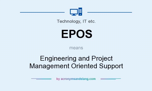 What does EPOS mean? It stands for Engineering and Project Management Oriented Support