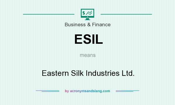 What does ESIL mean? It stands for Eastern Silk Industries Ltd.