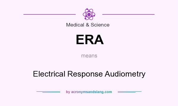 What does ERA mean? It stands for Electrical Response Audiometry