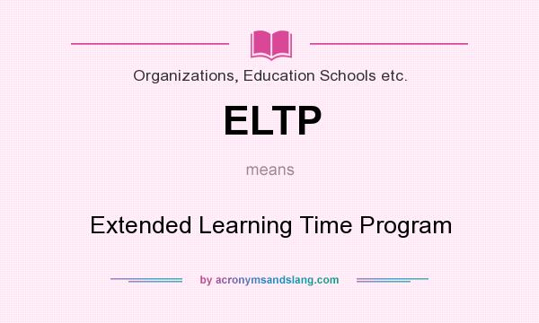 What does ELTP mean? It stands for Extended Learning Time Program
