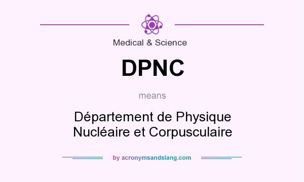 What does DPNC mean? It stands for Département de Physique Nucléaire et Corpusculaire