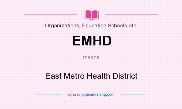 What does EMHD mean? It stands for East Metro Health District