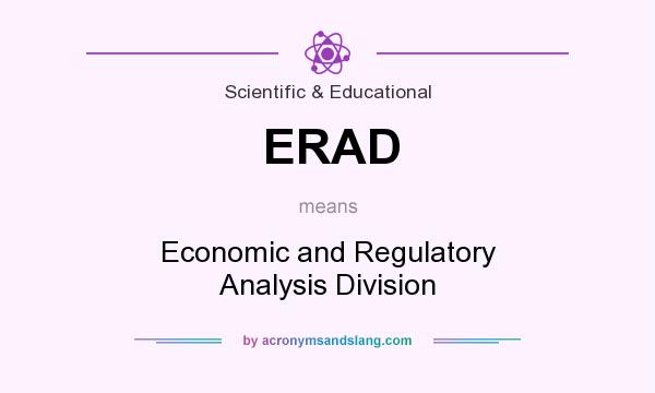 What does ERAD mean? It stands for Economic and Regulatory Analysis Division
