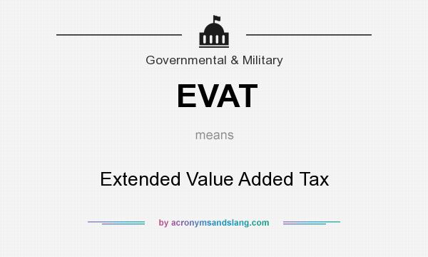 What does EVAT mean? It stands for Extended Value Added Tax