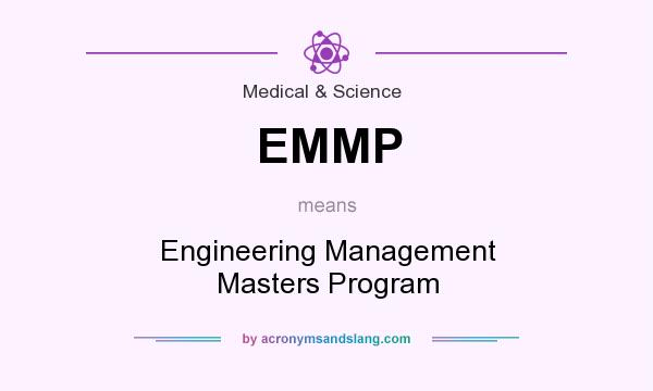 What does EMMP mean? It stands for Engineering Management Masters Program