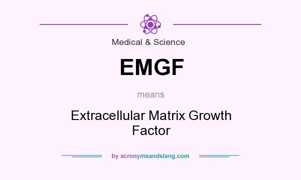 What does EMGF mean? It stands for Extracellular Matrix Growth Factor