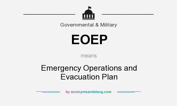 What does EOEP mean? It stands for Emergency Operations and Evacuation Plan