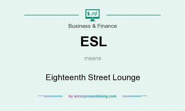 What does ESL mean? It stands for Eighteenth Street Lounge