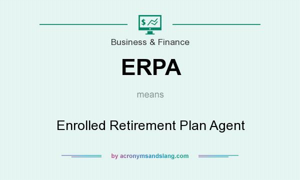 What does ERPA mean? It stands for Enrolled Retirement Plan Agent