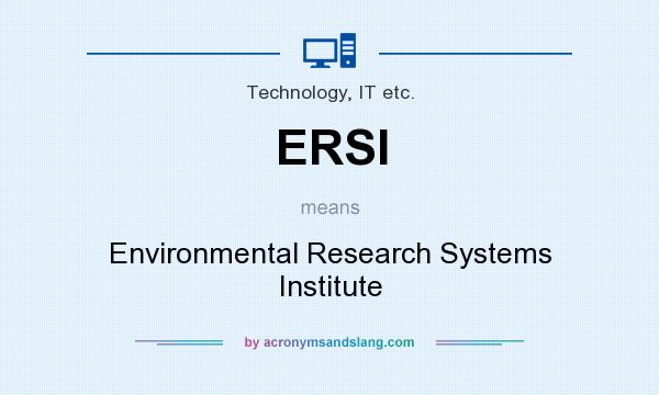 What does ERSI mean? It stands for Environmental Research Systems Institute