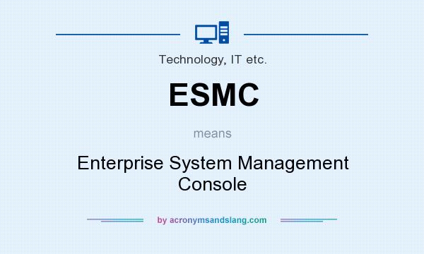 What does ESMC mean? It stands for Enterprise System Management Console