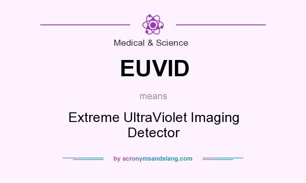 What does EUVID mean? It stands for Extreme UltraViolet Imaging Detector