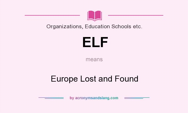 What does ELF mean? It stands for Europe Lost and Found