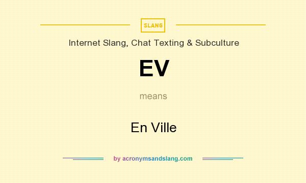 What does EV mean? It stands for En Ville