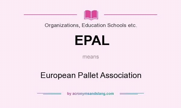 What does EPAL mean? It stands for European Pallet Association