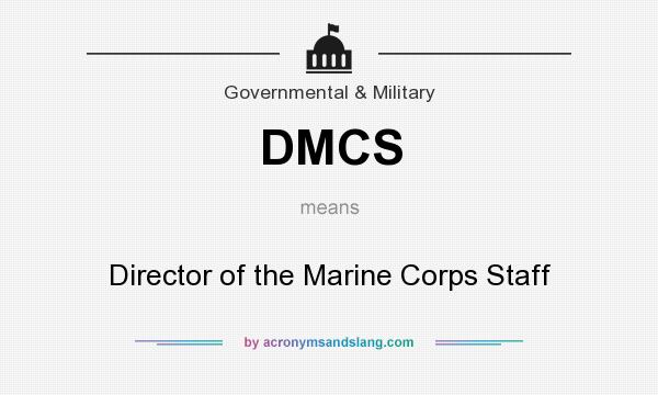 What does DMCS mean? It stands for Director of the Marine Corps Staff