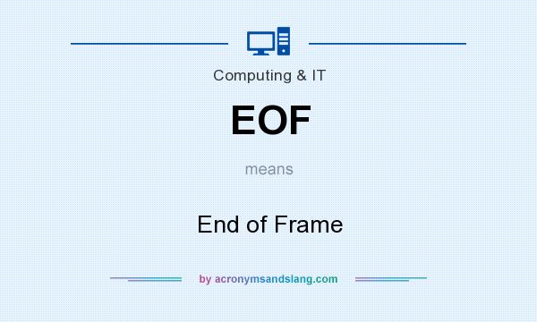 What does EOF mean? It stands for End of Frame