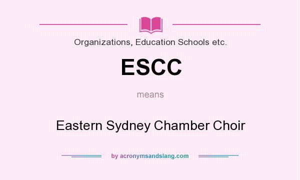 What does ESCC mean? It stands for Eastern Sydney Chamber Choir