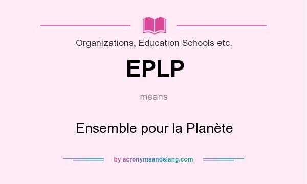 What does EPLP mean? It stands for Ensemble pour la Planète