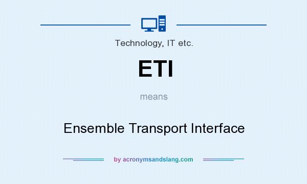 What does ETI mean? It stands for Ensemble Transport Interface