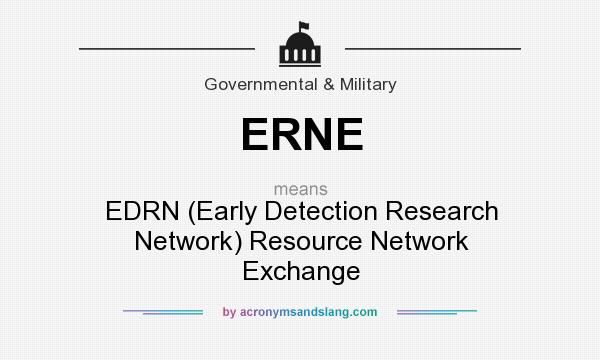 What does ERNE mean? It stands for EDRN (Early Detection Research Network) Resource Network Exchange