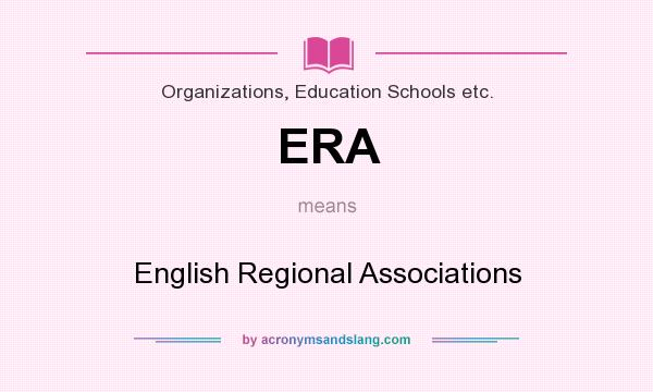 What does ERA mean? It stands for English Regional Associations