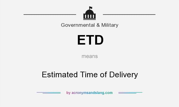 What does ETD mean? It stands for Estimated Time of Delivery